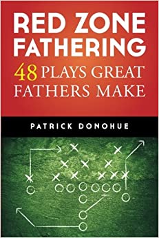 Red Zone Fathering: 48 Plays Great Fathers Make