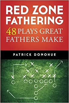Red Zone Fathering: 48 Plays Great Fathers Make
